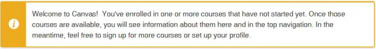 Screenshot from Canvas that says, Welcome to Canvas! You've enrolled in one or more courses that have not started yet. Once those courses are available, you will see information about them here and in the top navigation. In the meantime, feel free to sign up for more courses or set up your profile.
