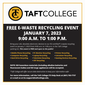 Taft College e-waste event. Jan 7 2023 from 9am to 1pm, in Taft college children center parking lot.